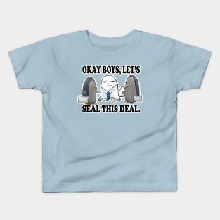 Okay Boys, Let's Seal This Deal. - Seal Pun Kids T-Shirt